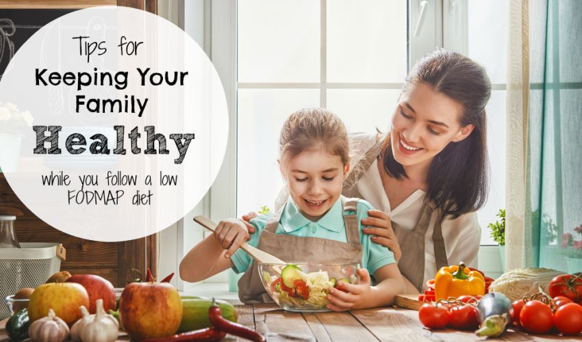 Tips for keeping your family healthy on the FODMAP diet